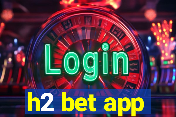 h2 bet app